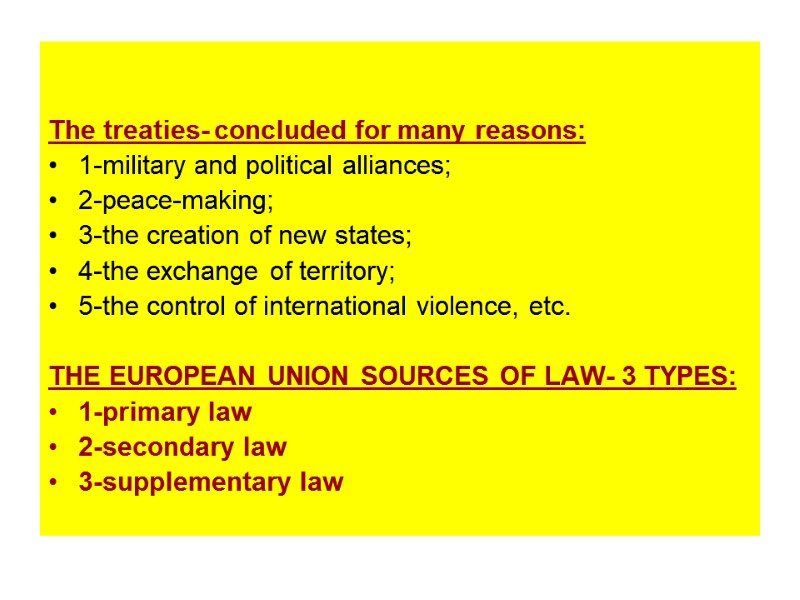 The treaties- concluded for many reasons: 1-military and political alliances; 2-peace-making; 3-the creation of